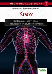 ksiazka tytu: Medycyna holistyczna tom I ? Krew. Dotlenianie, odywianie i oczyszczanie wszystkich komrek autor: dr Rosina Sonnenschmidt