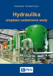 ksiazka tytu: Hydraulika urzdze uzdatniania wody autor: Czesaw Grabarczyk