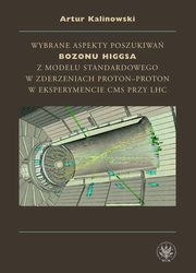 ksiazka tytu: Wybrane aspekty poszukiwa bozonu Higgsa z Modelu Standardowego w zderzeniach proton-proton w eksperymencie CMS przy LHC autor: Artur Kalinowski