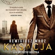 Kasacja. Joanna Chyka. Tom 1, Remigiusz Mrz