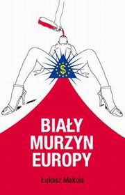 ksiazka tytu: Biay murzyn Europy autor: ukasz Makua