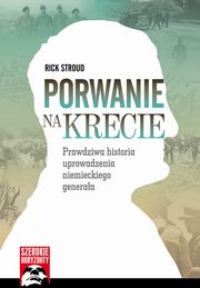 ksiazka tytu: Porwanie na Krecie - Prawdziwa historia uprowadzenia niemieckiego generaa autor: Rick Stroud