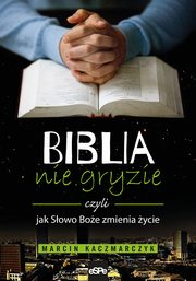 ksiazka tytu: Biblia nie gryzie czyli jak Sowo Boe zmienia ycie autor: Marcin Kaczmarczyk