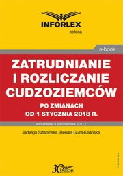 Zatrudnianie i rozliczanie cudzoziemcw po zmianach od 1 stycznia 2018 r., Jadwiga Sztabiska, Renata Guza-Kiliaska