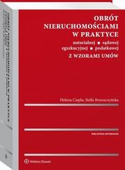 Obrt nieruchomociami w praktyce notarialnej, sdowej, egzekucyjnej, podatkowej z wzorami umw, Stella Brzeszczyska, Helena Ciepa
