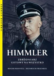 Himmler Zbrodniarz gotowy na wszystko, Roger Manvell, Heinrich Fraenkel