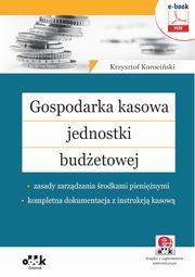 ksiazka tytu: Gospodarka kasowa jednostki budetowej ? zasady zarzdzania rodkami pieninymi ? kompletna dokumentacja z instrukcj kasow (e-book z suplementem elektronicznym) autor: Krzysztof Jacek Korociski