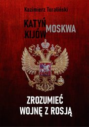 Zrozumie wojn z Rosj Katy - Moskwa - Kijw, Kazimierz Turaliski