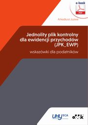 Jednolity plik kontrolny dla ewidencji przychodw (JPK_EWP) ? wskazwki dla podatnikw (e-book), Arkadiusz Juzwa