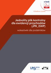 ksiazka tytu: Jednolity plik kontrolny dla ewidencji przychodw (JPK_EWP) ? wskazwki dla podatnikw (e-book) autor: Arkadiusz Juzwa