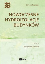 ksiazka tytu: Nowoczesne hydroizolacje budynkw. Cz 2 autor: Barbara Francke