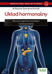 Medycyna holistyczna. Tom VII ? Ukad hormonalny. Rwnowaga hormonalna i emocjonalna, dr Rosina Sonnenschmidt