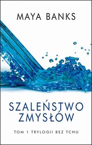 ksiazka tytu: Szalestwo zmysw autor: Maya Banks