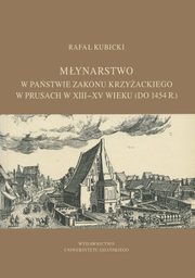Mynarstwo w pastwie zakonu krzyackiego w Prusach w XIII?XV wieku (do 1454 r.), Rafa Kubicki