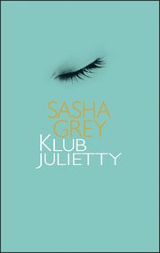 ksiazka tytu: Klub Julietty autor: Sasha Grey