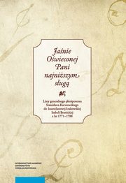 ?Janie Owieconej Pani najniszym sug?. Listy generalnego plenipotenta Stanisawa Karwowskiego do kasztelanowej krakowskiej Izabeli Branickiej z lat 1771?178, 