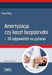 Amortyzacja czy koszt bezporedni ? 36 odpowiedzi na pytania, Pawe Mu