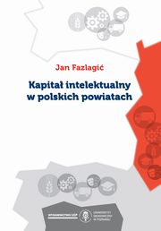 ksiazka tytu: Kapita intelektualny w polskich powiatach autor: Jan Fazlagi