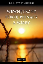 Wewntrzny pokj pyncy z wiary, Ks. Piotr Studnicki