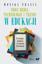 ksiazka tytu: Nowe media, technologie i trendy w edukacji autor: Monika Frania