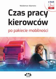 Czas pracy kierowcw po pakiecie mobilnoci (e-book), Waldemar Adametz