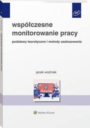 Wspczesne monitorowanie pracy. Podstawy teoretyczne i metody zastosowania, Jacek Woniak