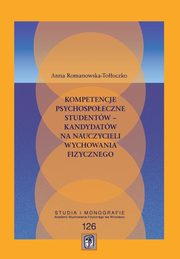 Kompetencje psychospoeczne studentw ? kandydatw na nauczycieli wychowania, Anna Romanowska-Tooczko
