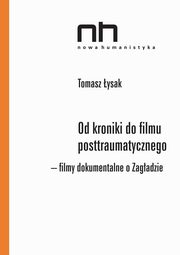 ksiazka tytu: Od kroniki do filmu posttraumatycznego. Filmy dokumentalne o Zagadzie autor: Tomasz ysak