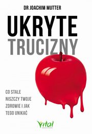 Ukryte trucizny. Co stale niszczy Twoje zdrowie i jak tego unika, Joachim Muttter