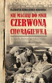 ksiazka tytu: Nie machaj do mnie czerwon chorgiewk autor: Elbieta Zdrojowa-Krawiec