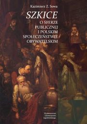 Szkice o sferze publicznej i polskim spoeczestwie obywatelskim, Kazimierz Z. Sowa