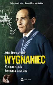 Wygnaniec. 21 scen z ycia Zygmunta Baumana, Artur Domosawski