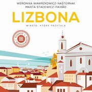 ksiazka tytu: Lizbona. Miasto, ktre przytula autor: Weronika Wawrzkowicz-Nasternak, Marta Stacewicz-Paixao