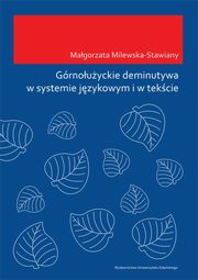 Grnouyckie deminutywa w systemie jzykowym i w tekcie, Magorzata Milewska-Stawiany
