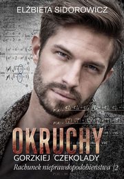 Okruchy gorzkiej czekolady. Rachunek nieprawdopodobiestwa. Tom 2, Elbieta Sidorowicz