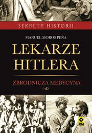 ksiazka tytu: Lekarze Hitlera autor: Manuel Moros Pena