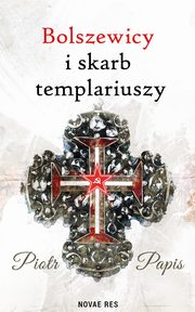 Bolszewicy i skarb templariuszy, Piotr Papis