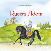 ksiazka tytu: Rycerz Adam autor: Elbieta Safarzyska