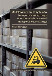 Modelowanie i ocena systemw transportu wewntrznego oraz sterowanie procesami transportu wewntrznego, Konrad Lewczuk