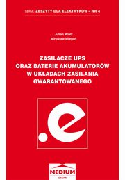 ksiazka tytu: Zasilacze UPS oraz baterie akumulatorw w ukadach zasilania gwarantowanego autor: Julian Wiatr, Mirosaw Miego