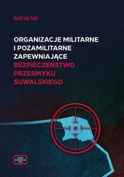 Organizacje militarne i pozamilitarne zapewniajce bezpieczestwo przesmyku suwalskiego, Andrzej Sk