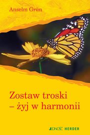 ksiazka tytu: Zostaw troski yj w harmonii autor: Anselm Grn