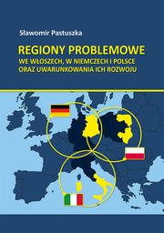 Regiony problemowe we Woszech, w Niemczech i Polsce oraz uwarunkowania ich rozwoju, Sawomir Pastuszka
