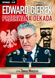 ksiazka tytu: Edward Gierek. Przerwana Dekada autor: Janusz Rolicki