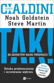 ksiazka tytu: TAK! 60 sekretw nauki perswazji autor: Robert B. Cialdini, Noah Goldstein, Steve Martin