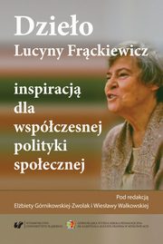 ksiazka tytu: Dzieo Lucyny Frckiewicz inspiracj dla wspczesnej polityki spoecznej - 03 Spotkanie z Mistrzyni ? okruchy wspomnie, gar refleksji autor: 