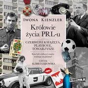 Krlowie ycia PRL-u. Czerwoni ksita, playboye, towarzysze, Iwona Kienzler