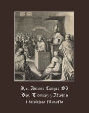 w. Tomasz z Akwinu i dzisiejsza filozofia, Ks. Antoni Langer