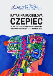 Czepiec, Katarna Kucbelov, Katarzyna Dudzic-Grabiska