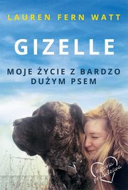 Gizelle. Moje ycie z bardzo duym psem, Lauren Fern Watt